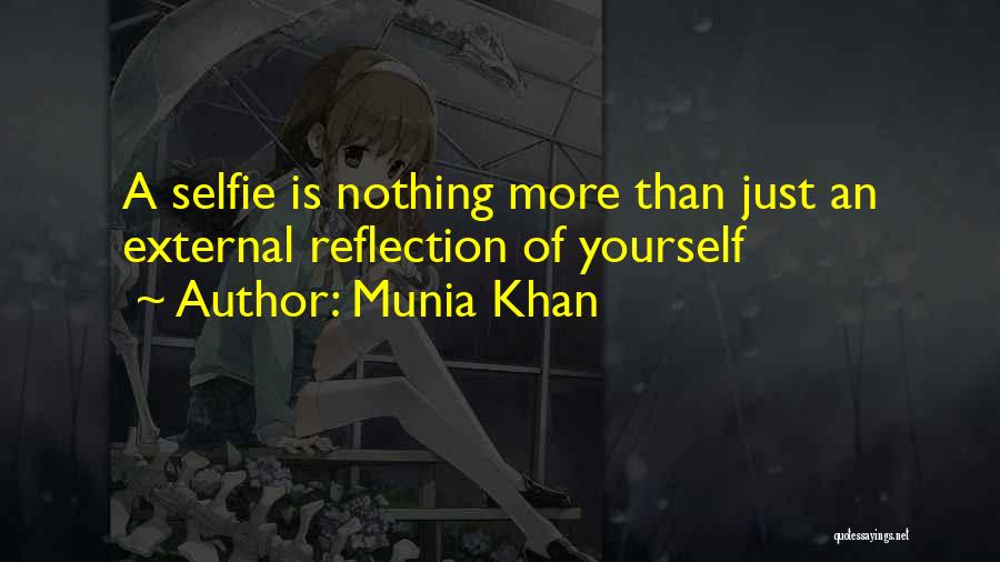 Munia Khan Quotes: A Selfie Is Nothing More Than Just An External Reflection Of Yourself