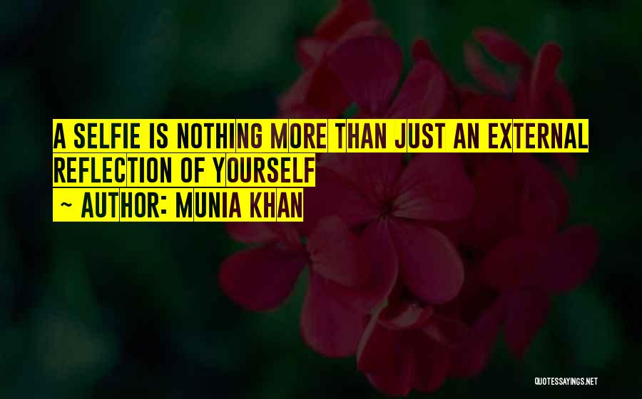 Munia Khan Quotes: A Selfie Is Nothing More Than Just An External Reflection Of Yourself