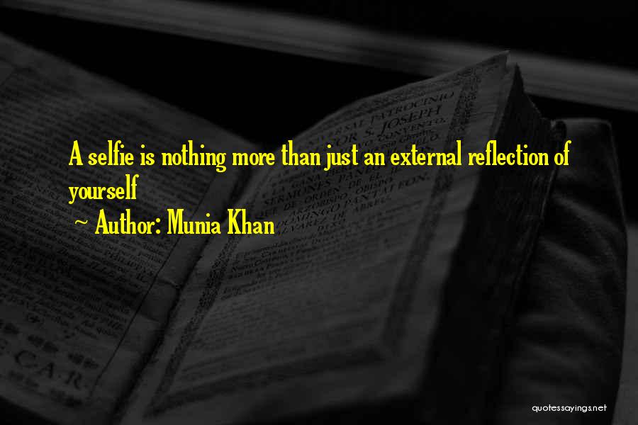 Munia Khan Quotes: A Selfie Is Nothing More Than Just An External Reflection Of Yourself