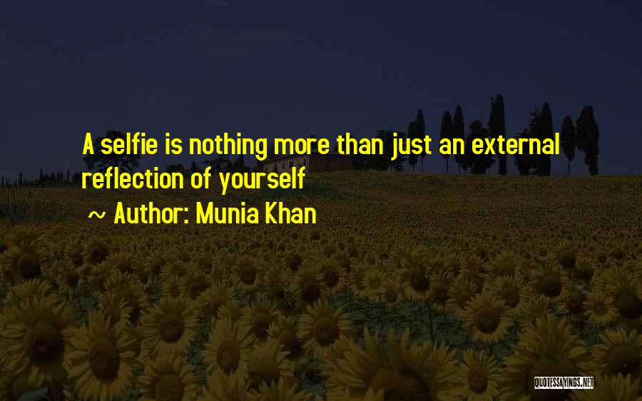 Munia Khan Quotes: A Selfie Is Nothing More Than Just An External Reflection Of Yourself