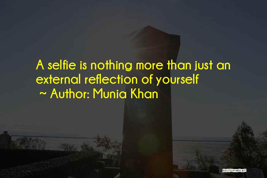 Munia Khan Quotes: A Selfie Is Nothing More Than Just An External Reflection Of Yourself