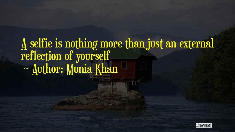 Munia Khan Quotes: A Selfie Is Nothing More Than Just An External Reflection Of Yourself