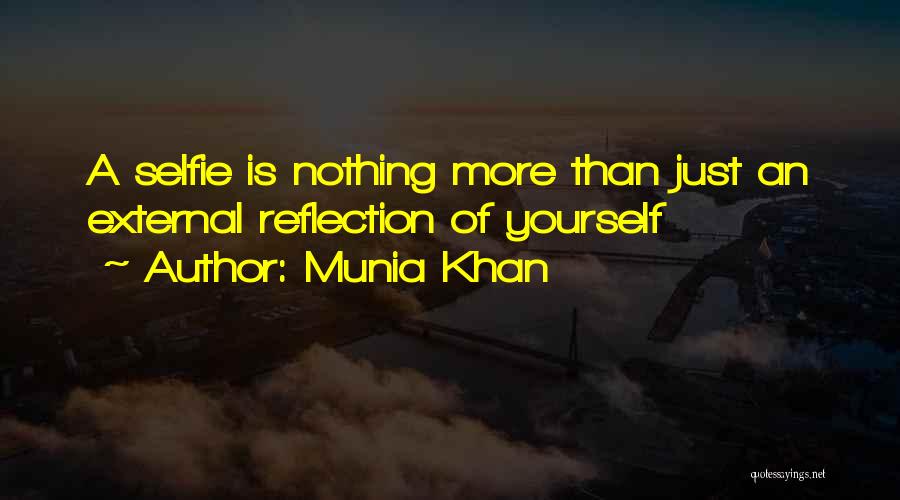 Munia Khan Quotes: A Selfie Is Nothing More Than Just An External Reflection Of Yourself