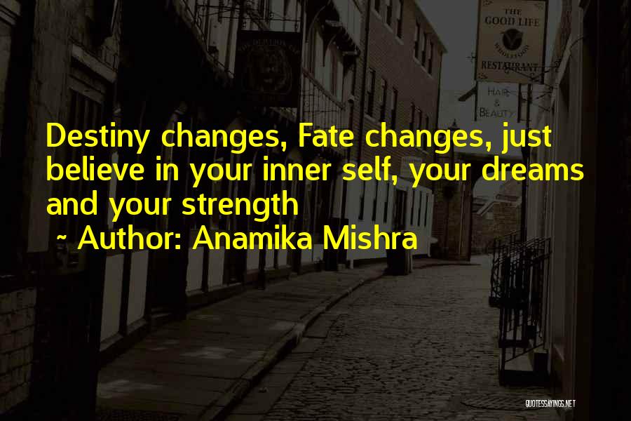 Anamika Mishra Quotes: Destiny Changes, Fate Changes, Just Believe In Your Inner Self, Your Dreams And Your Strength