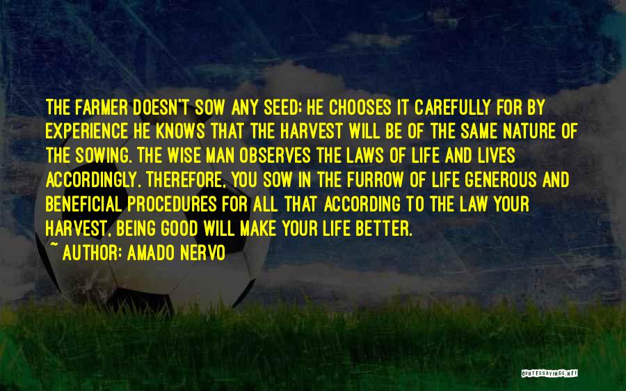 Amado Nervo Quotes: The Farmer Doesn't Sow Any Seed; He Chooses It Carefully For By Experience He Knows That The Harvest Will Be