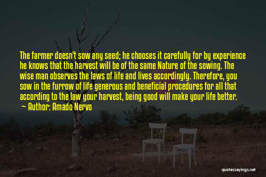 Amado Nervo Quotes: The Farmer Doesn't Sow Any Seed; He Chooses It Carefully For By Experience He Knows That The Harvest Will Be