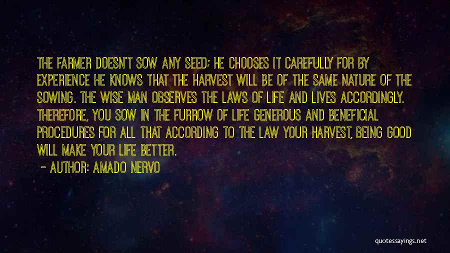 Amado Nervo Quotes: The Farmer Doesn't Sow Any Seed; He Chooses It Carefully For By Experience He Knows That The Harvest Will Be