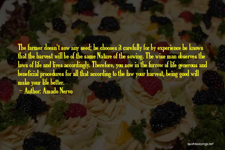 Amado Nervo Quotes: The Farmer Doesn't Sow Any Seed; He Chooses It Carefully For By Experience He Knows That The Harvest Will Be