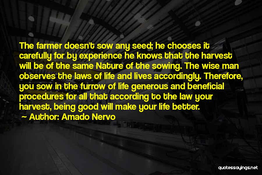 Amado Nervo Quotes: The Farmer Doesn't Sow Any Seed; He Chooses It Carefully For By Experience He Knows That The Harvest Will Be