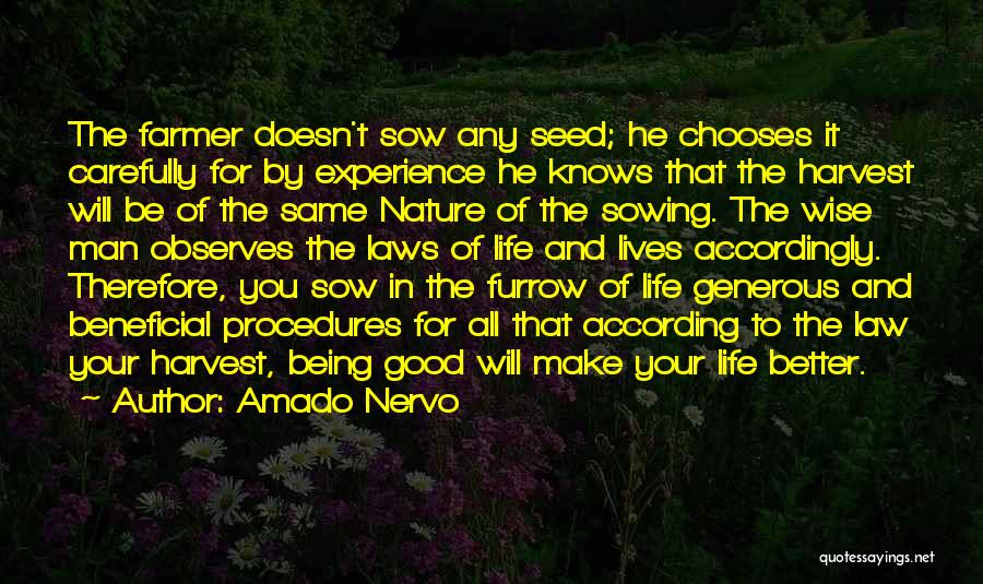 Amado Nervo Quotes: The Farmer Doesn't Sow Any Seed; He Chooses It Carefully For By Experience He Knows That The Harvest Will Be