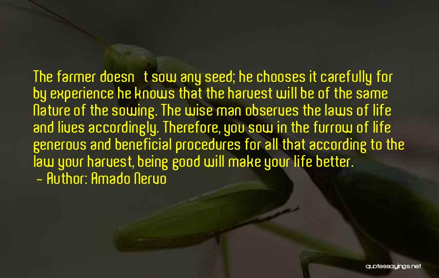 Amado Nervo Quotes: The Farmer Doesn't Sow Any Seed; He Chooses It Carefully For By Experience He Knows That The Harvest Will Be