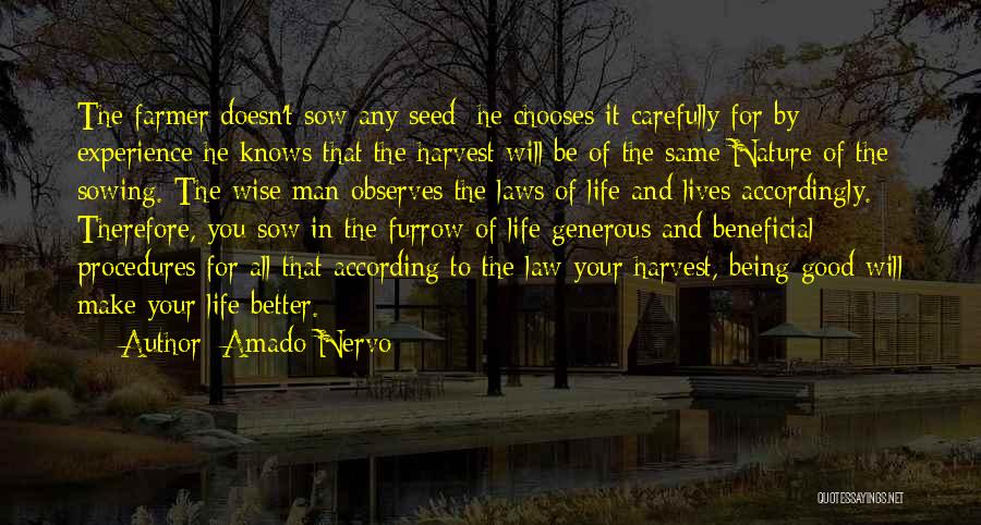 Amado Nervo Quotes: The Farmer Doesn't Sow Any Seed; He Chooses It Carefully For By Experience He Knows That The Harvest Will Be