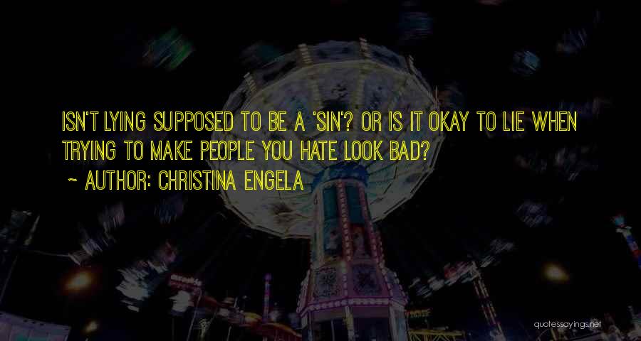 Christina Engela Quotes: Isn't Lying Supposed To Be A 'sin'? Or Is It Okay To Lie When Trying To Make People You Hate