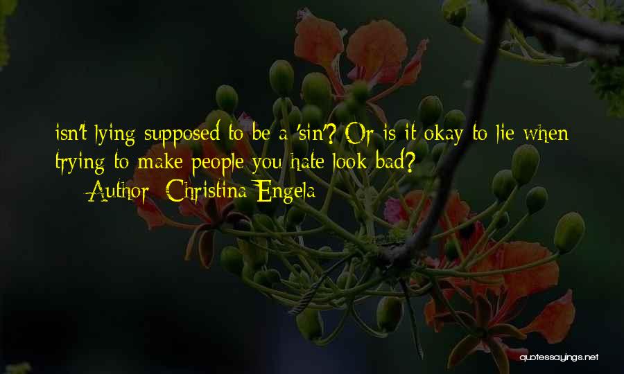 Christina Engela Quotes: Isn't Lying Supposed To Be A 'sin'? Or Is It Okay To Lie When Trying To Make People You Hate