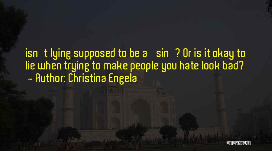 Christina Engela Quotes: Isn't Lying Supposed To Be A 'sin'? Or Is It Okay To Lie When Trying To Make People You Hate