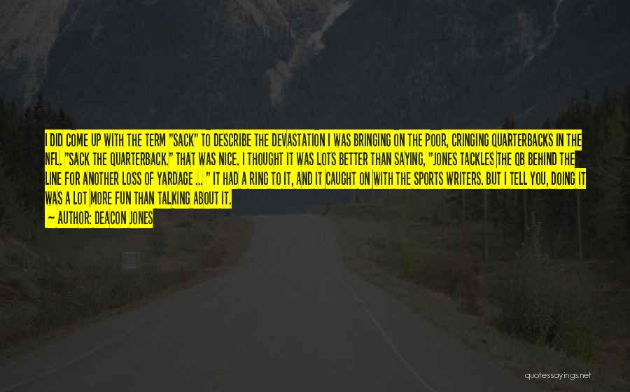 Deacon Jones Quotes: I Did Come Up With The Term Sack To Describe The Devastation I Was Bringing On The Poor, Cringing Quarterbacks