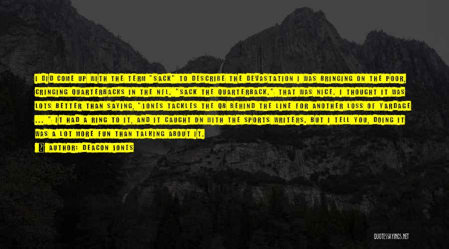 Deacon Jones Quotes: I Did Come Up With The Term Sack To Describe The Devastation I Was Bringing On The Poor, Cringing Quarterbacks