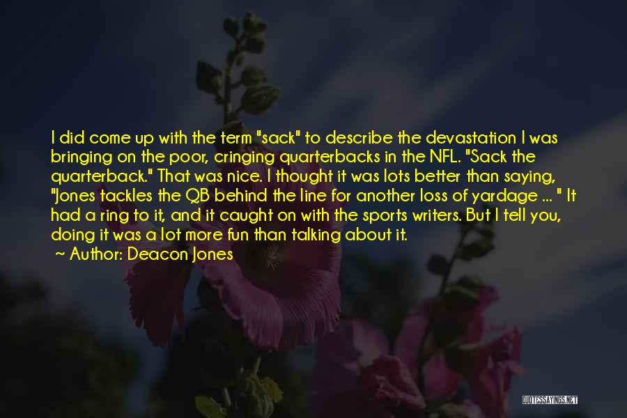 Deacon Jones Quotes: I Did Come Up With The Term Sack To Describe The Devastation I Was Bringing On The Poor, Cringing Quarterbacks