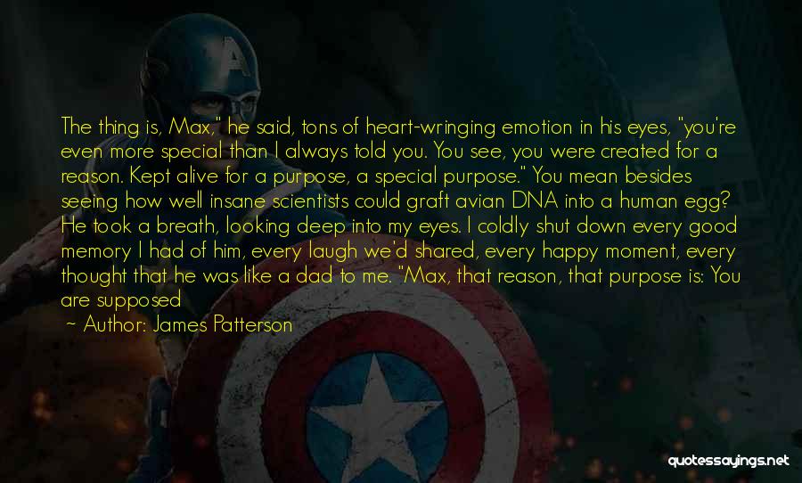 James Patterson Quotes: The Thing Is, Max, He Said, Tons Of Heart-wringing Emotion In His Eyes, You're Even More Special Than I Always