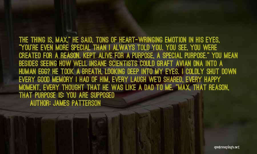 James Patterson Quotes: The Thing Is, Max, He Said, Tons Of Heart-wringing Emotion In His Eyes, You're Even More Special Than I Always