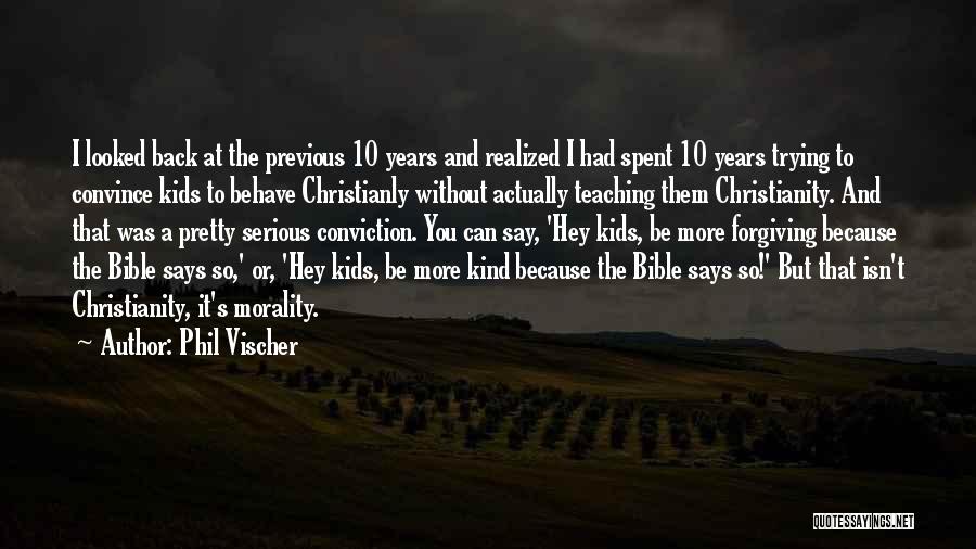 Phil Vischer Quotes: I Looked Back At The Previous 10 Years And Realized I Had Spent 10 Years Trying To Convince Kids To