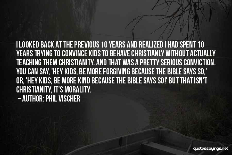 Phil Vischer Quotes: I Looked Back At The Previous 10 Years And Realized I Had Spent 10 Years Trying To Convince Kids To