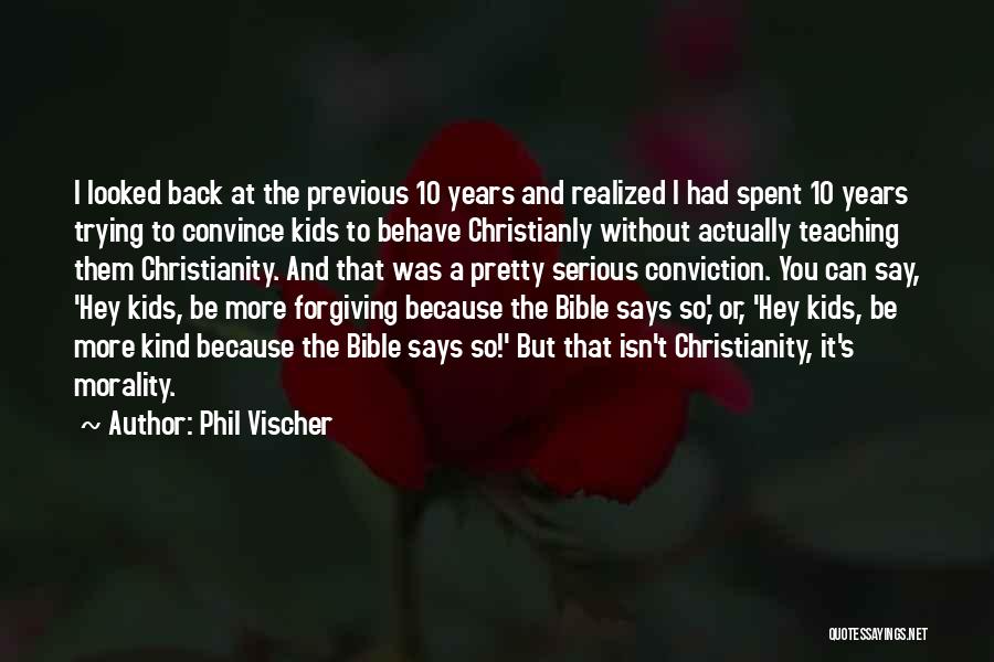 Phil Vischer Quotes: I Looked Back At The Previous 10 Years And Realized I Had Spent 10 Years Trying To Convince Kids To