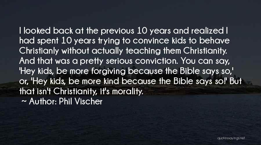 Phil Vischer Quotes: I Looked Back At The Previous 10 Years And Realized I Had Spent 10 Years Trying To Convince Kids To