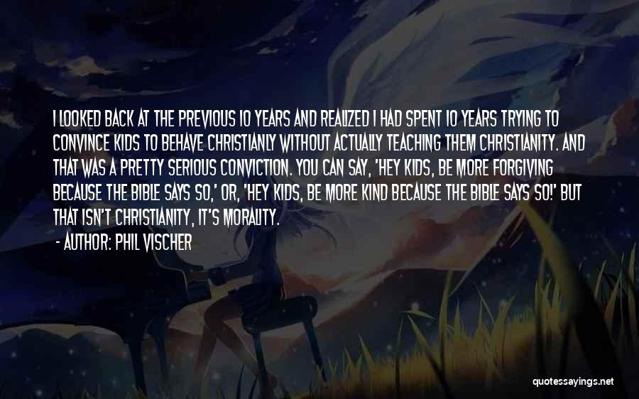 Phil Vischer Quotes: I Looked Back At The Previous 10 Years And Realized I Had Spent 10 Years Trying To Convince Kids To