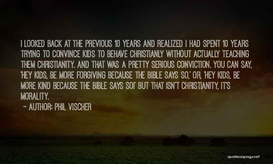 Phil Vischer Quotes: I Looked Back At The Previous 10 Years And Realized I Had Spent 10 Years Trying To Convince Kids To