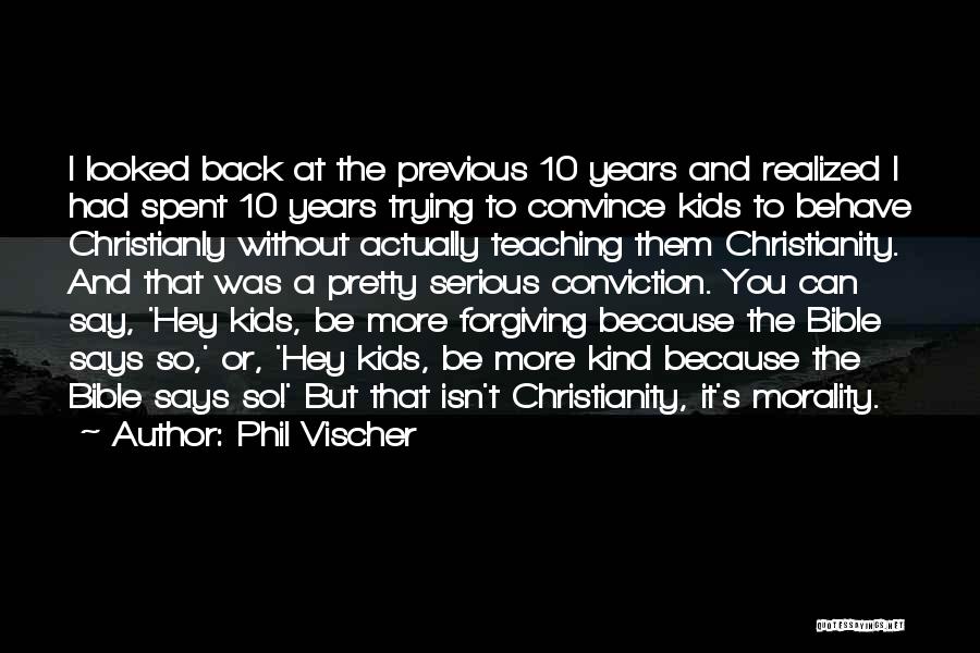 Phil Vischer Quotes: I Looked Back At The Previous 10 Years And Realized I Had Spent 10 Years Trying To Convince Kids To