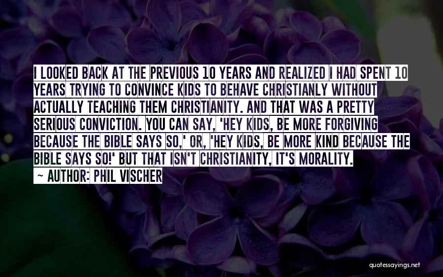 Phil Vischer Quotes: I Looked Back At The Previous 10 Years And Realized I Had Spent 10 Years Trying To Convince Kids To