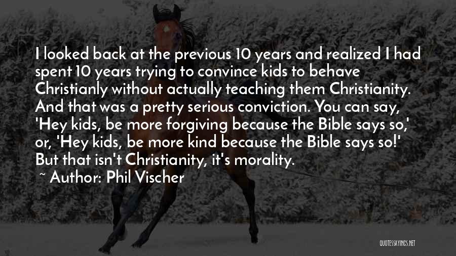 Phil Vischer Quotes: I Looked Back At The Previous 10 Years And Realized I Had Spent 10 Years Trying To Convince Kids To