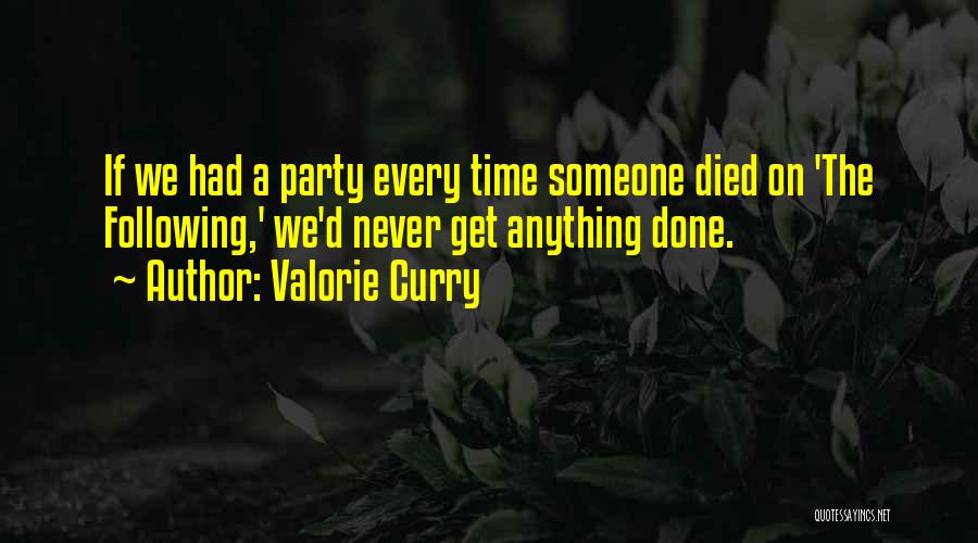 Valorie Curry Quotes: If We Had A Party Every Time Someone Died On 'the Following,' We'd Never Get Anything Done.