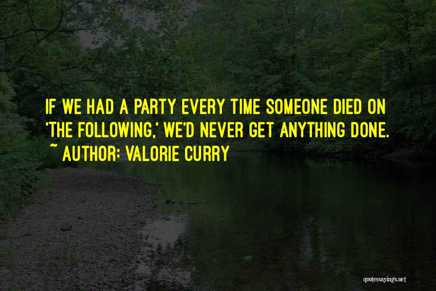 Valorie Curry Quotes: If We Had A Party Every Time Someone Died On 'the Following,' We'd Never Get Anything Done.