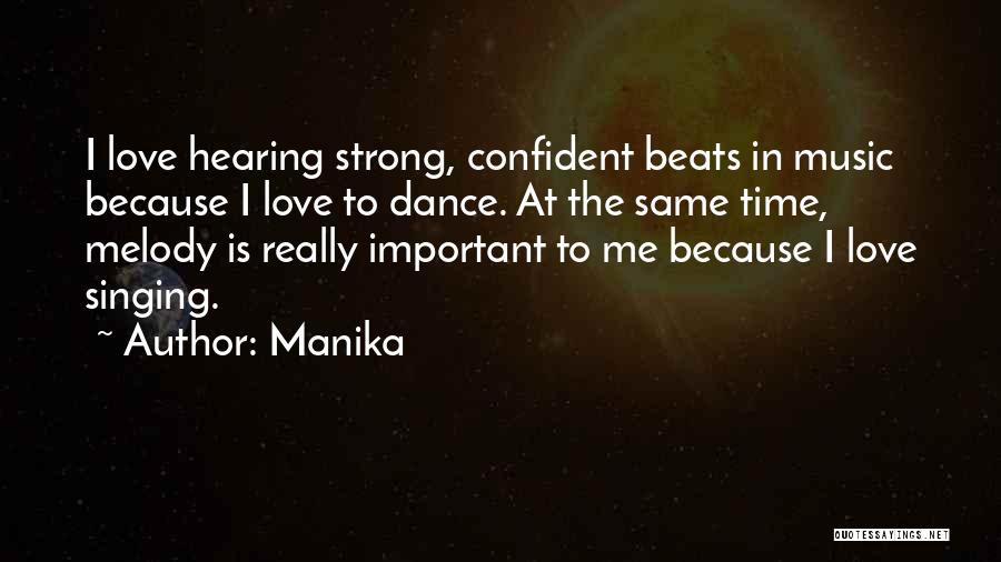 Manika Quotes: I Love Hearing Strong, Confident Beats In Music Because I Love To Dance. At The Same Time, Melody Is Really