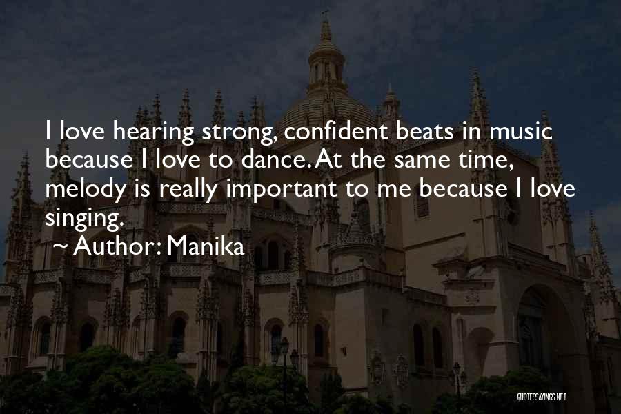 Manika Quotes: I Love Hearing Strong, Confident Beats In Music Because I Love To Dance. At The Same Time, Melody Is Really