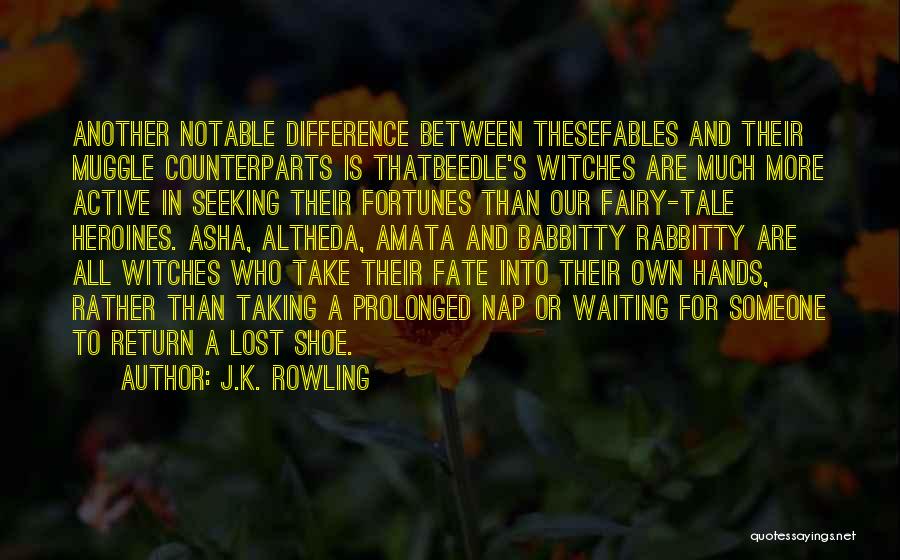 J.K. Rowling Quotes: Another Notable Difference Between Thesefables And Their Muggle Counterparts Is Thatbeedle's Witches Are Much More Active In Seeking Their Fortunes