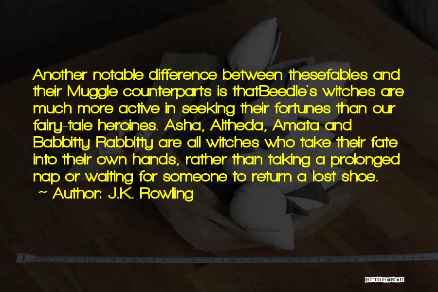 J.K. Rowling Quotes: Another Notable Difference Between Thesefables And Their Muggle Counterparts Is Thatbeedle's Witches Are Much More Active In Seeking Their Fortunes