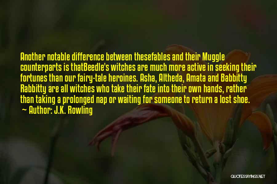 J.K. Rowling Quotes: Another Notable Difference Between Thesefables And Their Muggle Counterparts Is Thatbeedle's Witches Are Much More Active In Seeking Their Fortunes