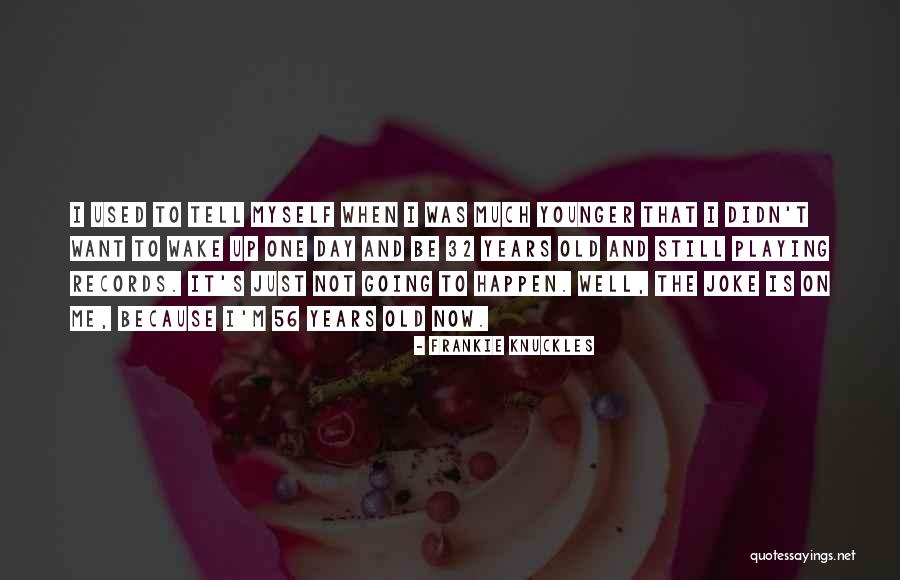 32 Now Quotes By Frankie Knuckles 32 Now Quotes By Frankie Knuckles