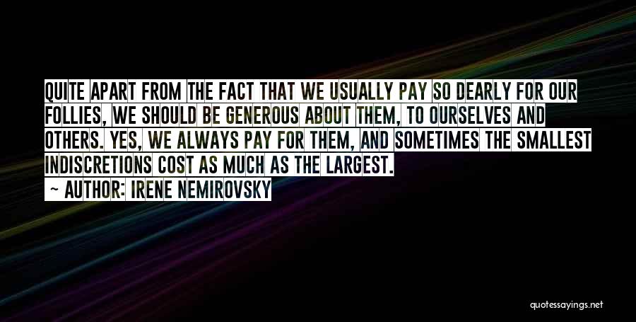 Irene Nemirovsky Quotes: Quite Apart From The Fact That We Usually Pay So Dearly For Our Follies, We Should Be Generous About Them,