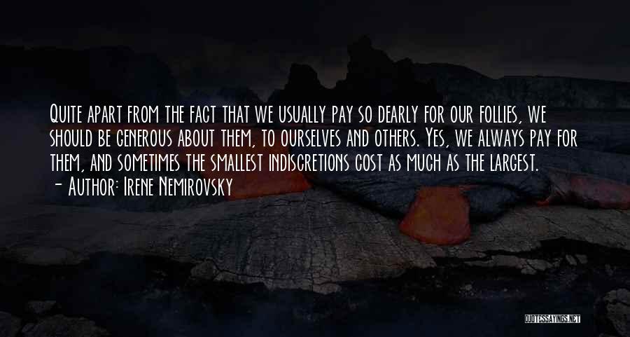 Irene Nemirovsky Quotes: Quite Apart From The Fact That We Usually Pay So Dearly For Our Follies, We Should Be Generous About Them,