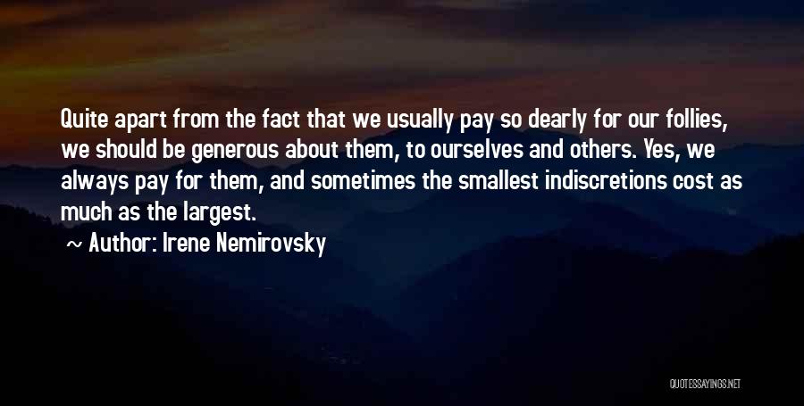 Irene Nemirovsky Quotes: Quite Apart From The Fact That We Usually Pay So Dearly For Our Follies, We Should Be Generous About Them,