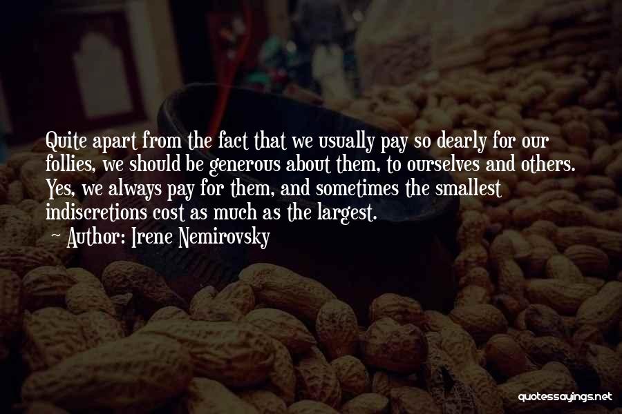 Irene Nemirovsky Quotes: Quite Apart From The Fact That We Usually Pay So Dearly For Our Follies, We Should Be Generous About Them,