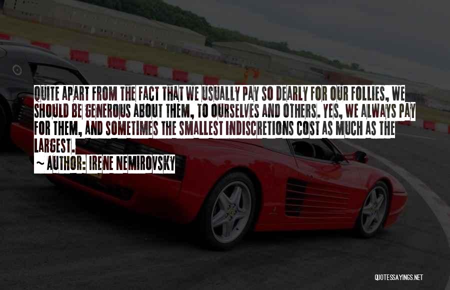 Irene Nemirovsky Quotes: Quite Apart From The Fact That We Usually Pay So Dearly For Our Follies, We Should Be Generous About Them,