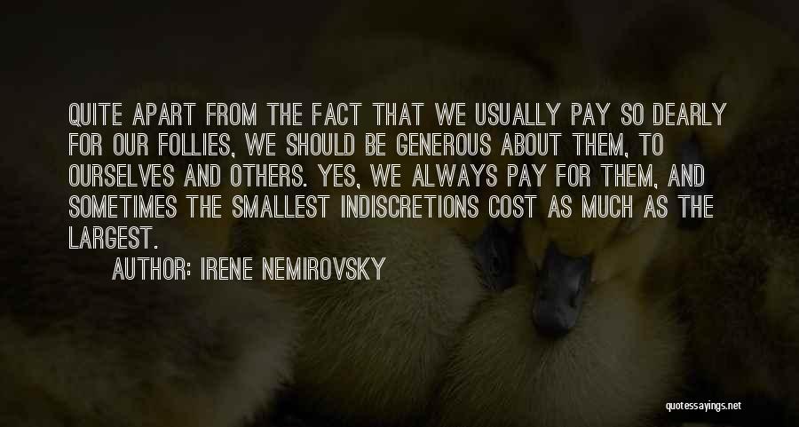 Irene Nemirovsky Quotes: Quite Apart From The Fact That We Usually Pay So Dearly For Our Follies, We Should Be Generous About Them,