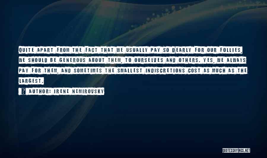 Irene Nemirovsky Quotes: Quite Apart From The Fact That We Usually Pay So Dearly For Our Follies, We Should Be Generous About Them,