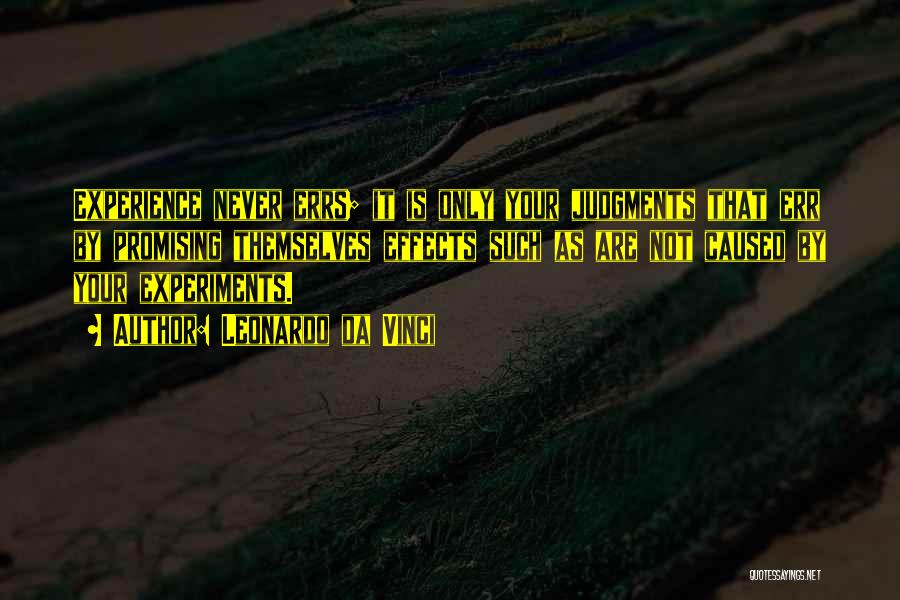 Leonardo Da Vinci Quotes: Experience Never Errs; It Is Only Your Judgments That Err By Promising Themselves Effects Such As Are Not Caused By
