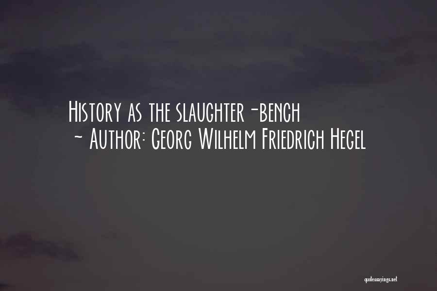 Georg Wilhelm Friedrich Hegel Quotes: History As The Slaughter-bench